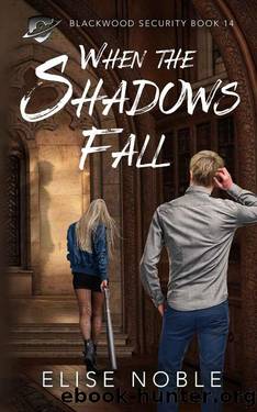 When the Shadows Fall: A Romantic Thriller (Blackwood Security Book 14) by Elise Noble