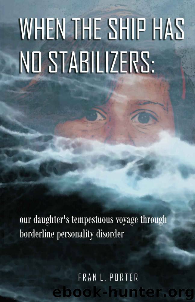When the Ship Has No Stabilizers: our daughter's tempestuous voyage through borderline personality disorder by Fran Porter