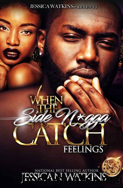 When the Side Nigga Catch Feelings 1 by Jessica N Watkins