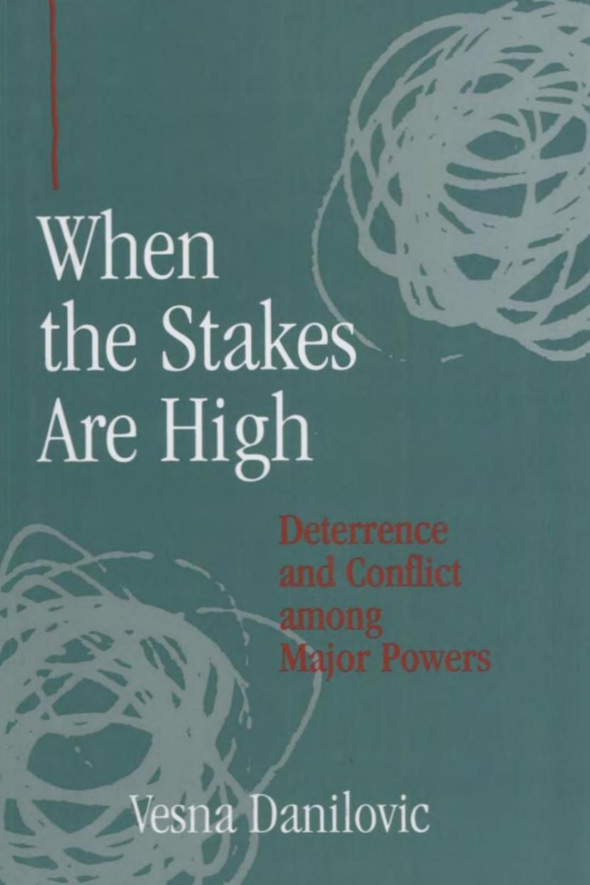 When the Stakes Are High: Deterrence and Conflict among Major Powers by Vesna Danilovic