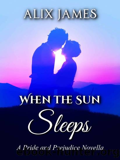 When the Sun Sleeps: A Pride and Prejudice Novella (Sweet Sentiments Book 1) by Alix James & Nicole Clarkston