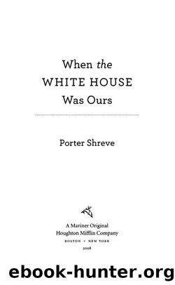 When the White House Was Ours by Porter Shreve