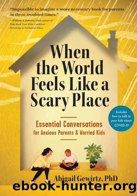When the World Feels Like a Scary Place: Essential Conversations for Anxious Parents and Worried Kids by Abigail Gewirtz