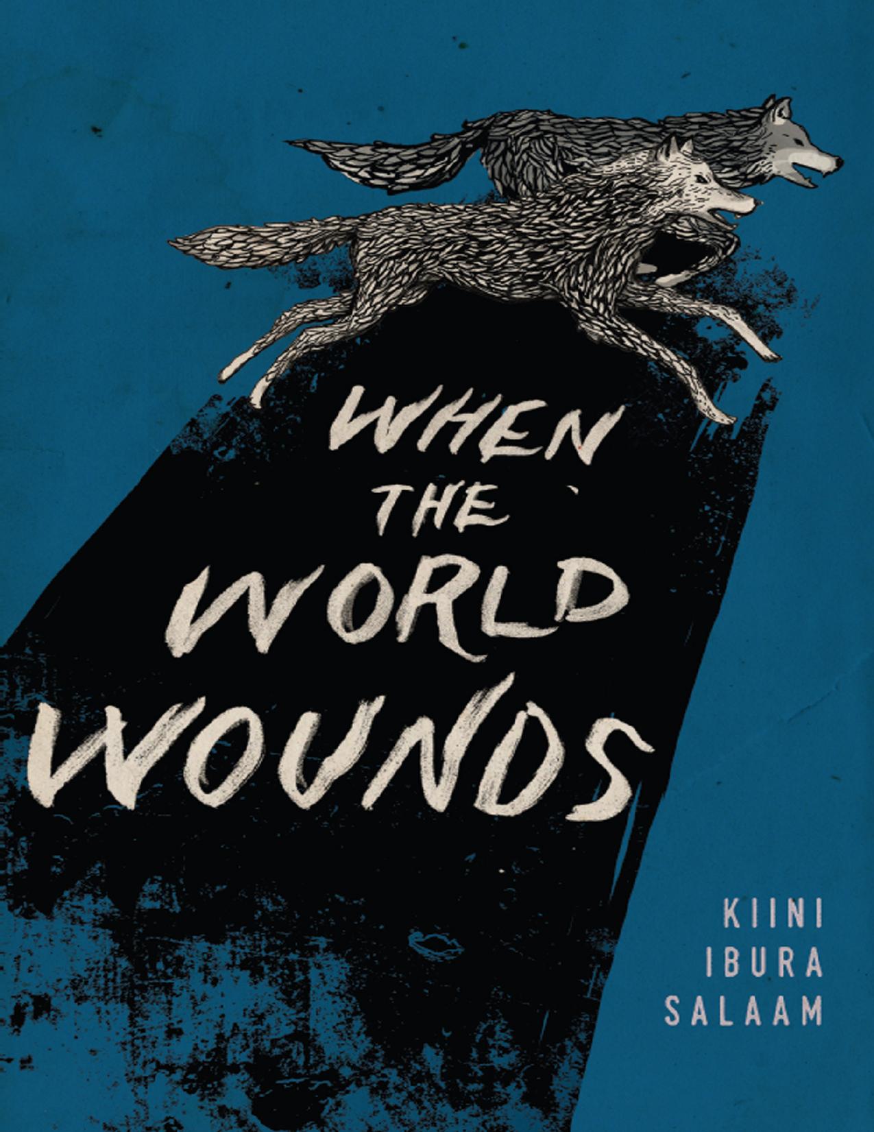 When the World Wounds by Kiini Ibura Salaam;