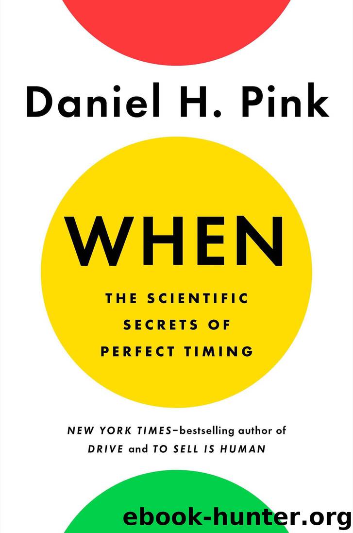 When: The Scientific Secrets of Perfect Timing by Daniel H. Pink