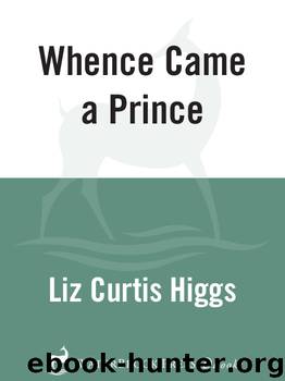 Whence Came a Prince by Liz Curtis Higgs