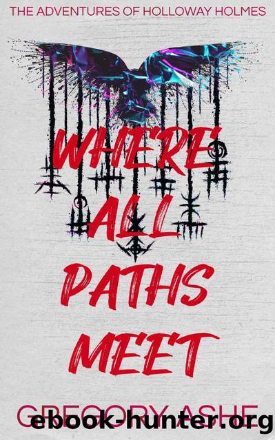 Where All Paths Meet (The Adventures of Holloway Holmes Book 3) by Gregory Ashe