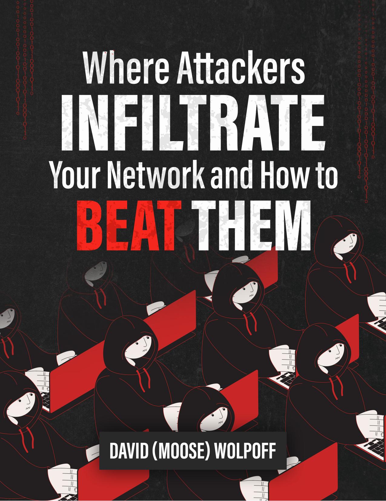 Where Attackers Infiltrate Your Network and How to Beat Them by David Wolpoff