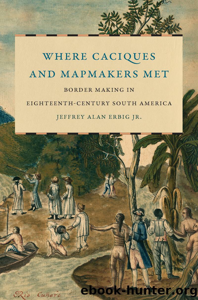 Where Caciques and Mapmakers Met by Erbig Jeffrey Alan;
