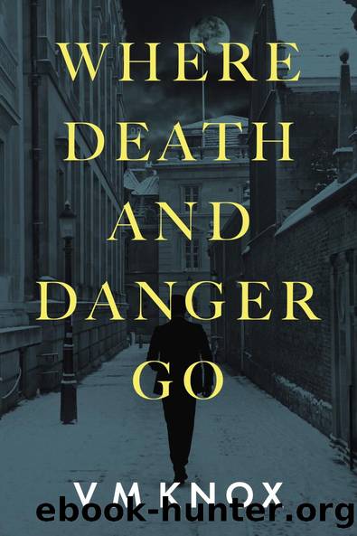 Where Death and Danger Go by V M Knox