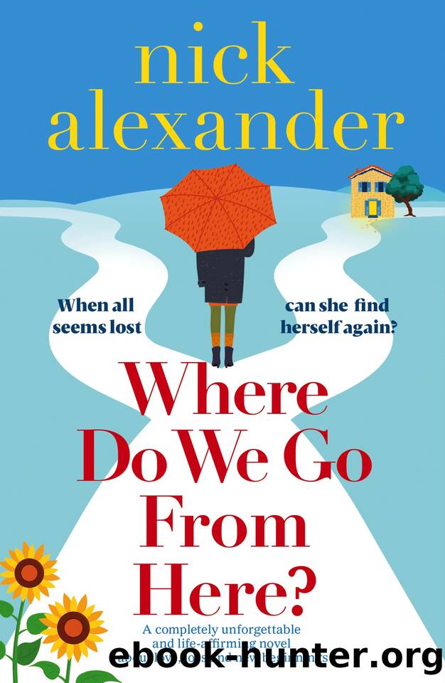 Where Do We Go From Here?: A completely unforgettable and life-affirming novel about love, loss and new beginnings by Nick Alexander