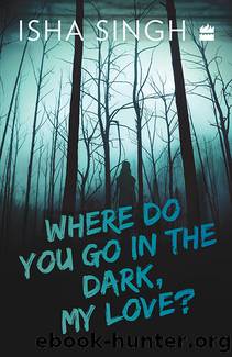 Where Do You Go in the Dark, My Love? by Isha Singh