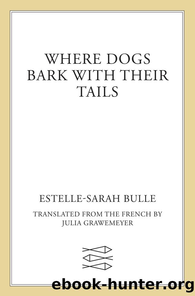 Where Dogs Bark with Their Tails by Estelle-Sarah Bulle