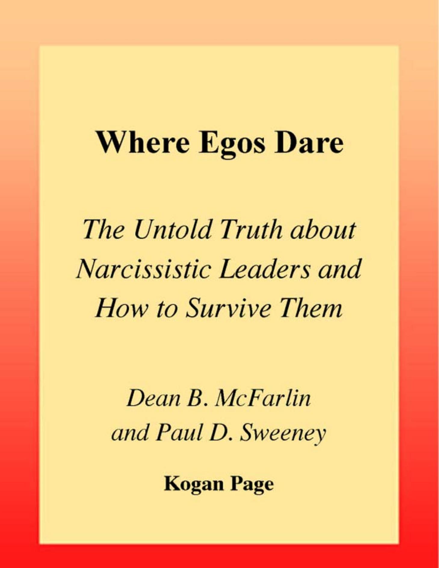Where EGOs Dare: The Untold Truth About Narcissistic Leaders - and How to Survive Them by Dean B McFarlin Paul D Sweeney