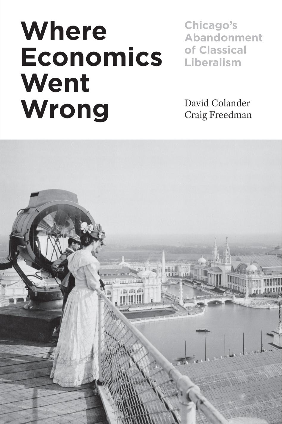 Where Economics Went Wrong: Chicago's Abandonment of Classical Liberalism by David Colander & Craig Freedman