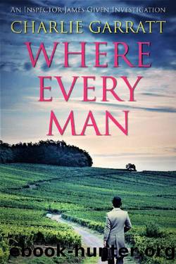 Where Every Man (Inspector James Given Investigations Book 4) by Charlie Garratt