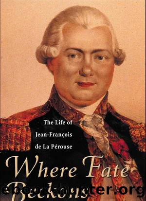 Where Fate Beckons: The Life of Jean-Francois de la Perouse by Dunmore John