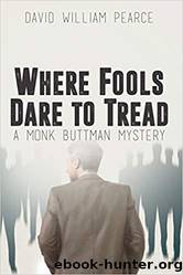 Where Fools Dare to Tread_A Monk Buttman Mystery by David William Pearce