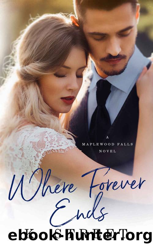 Where Forever Ends_Maplewood Falls_Book One by K. Street