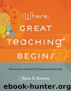 Where Great Teaching Begins: Planning for Student Thinking and Learning by Anne R. Reeves