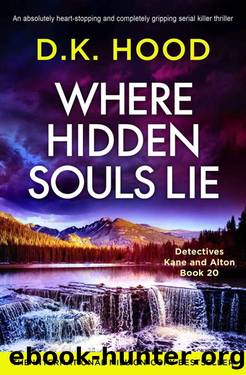 Where Hidden Souls Lie: An absolutely heart-stopping and completely gripping serial killer thriller (Detectives Kane and Alton Book 20) by D.K. Hood