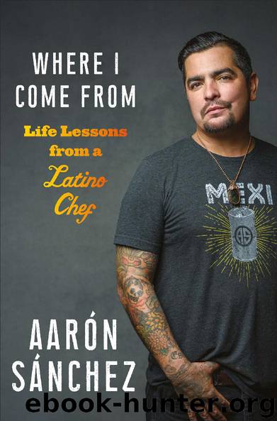 Where I Come From: Life Lessons from a Latino Chef by Aarón Sánchez