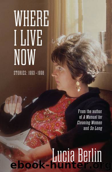 Where I Live Now by Lucia Berlin