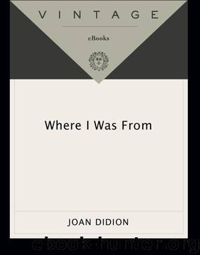 Where I Was From by Joan Didion