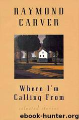 Where I'm Calling From: Selected Stories by Raymond Carver