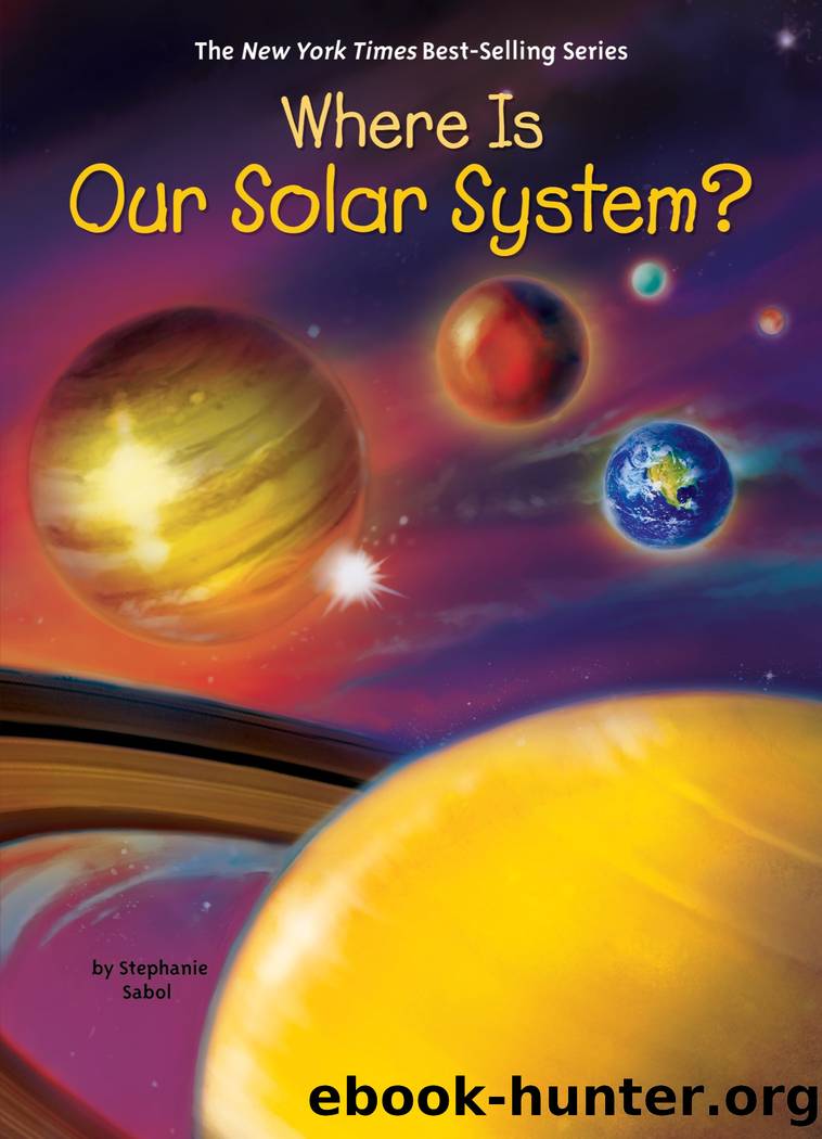 Where Is Our Solar System? by Stephanie Sabol & Who HQ