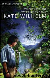 Where Late the Sweet Birds Sang by Kate Wilhelm