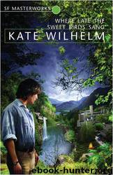 Where Late the Sweet Birds Sang: A Novel by Kate Wilhelm
