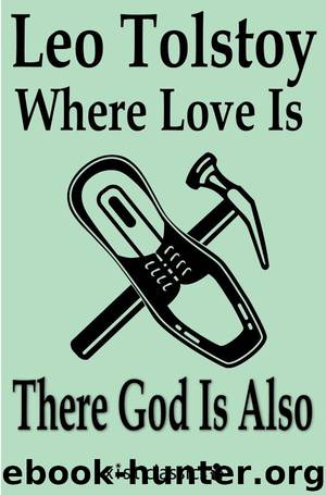 Where Love Is There God Is Also by Leo Tolstoy