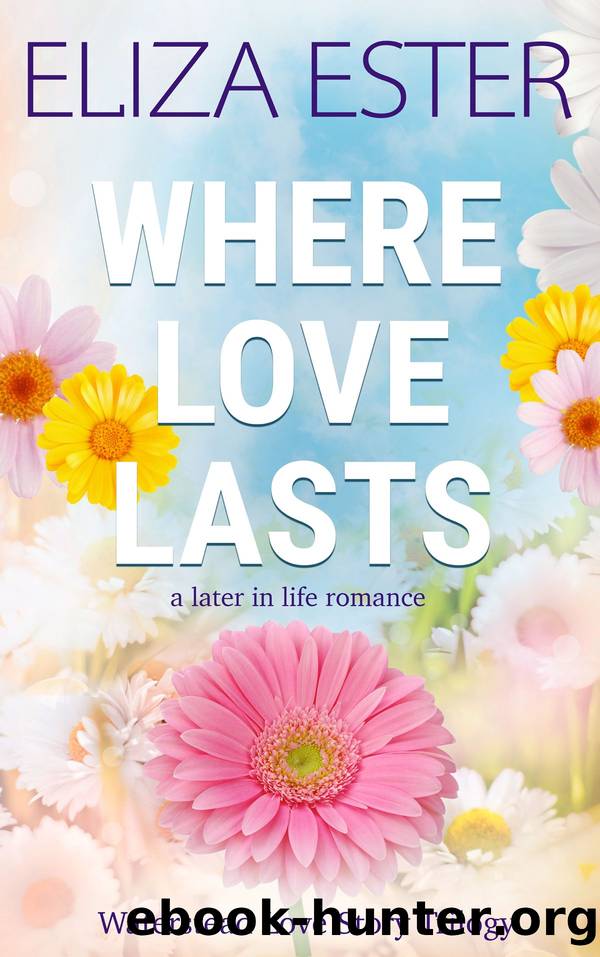 Where Love Lasts: A Later in Life Romance by Eliza Ester