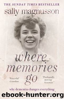 Where Memories Go: Why dementia changes everything - Now with a new chapter by Sally Magnusson