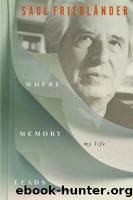 Where Memory Leads: My Life by Friedländer Saul