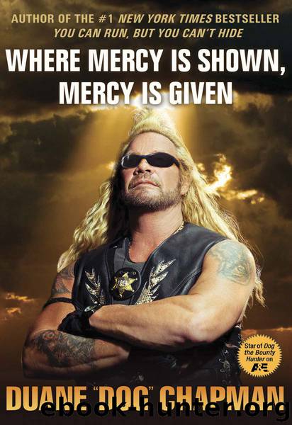 Where Mercy Is Shown, Mercy Is Given by Duane "Dog" Chapman