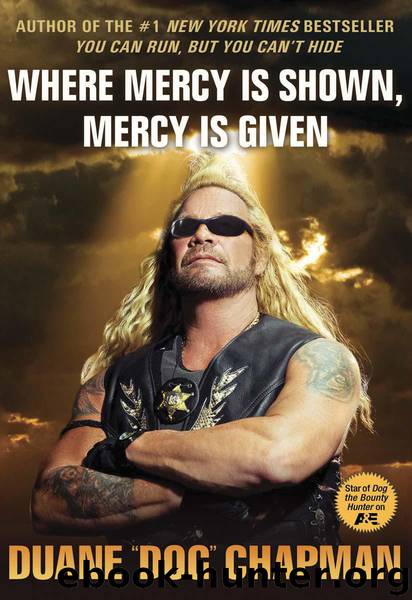 Where Mercy Is Shown, Mercy Is Given by Duane Dog Chapman