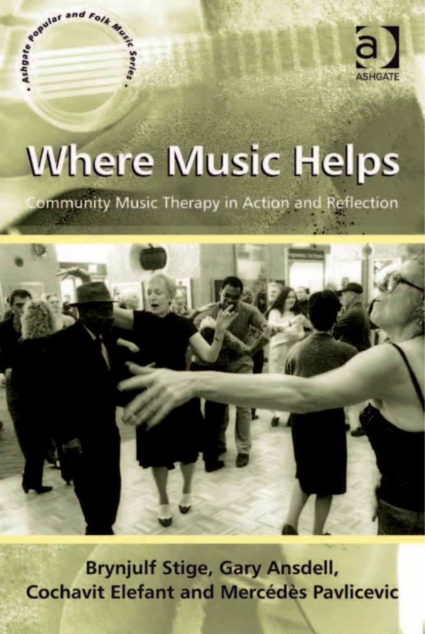 Where Music Helps: Community Music Therapy in Action and Reflection by Brynjulf Stige Gary Ansdell Cochavit Elefan Mercédès Pavlicevic