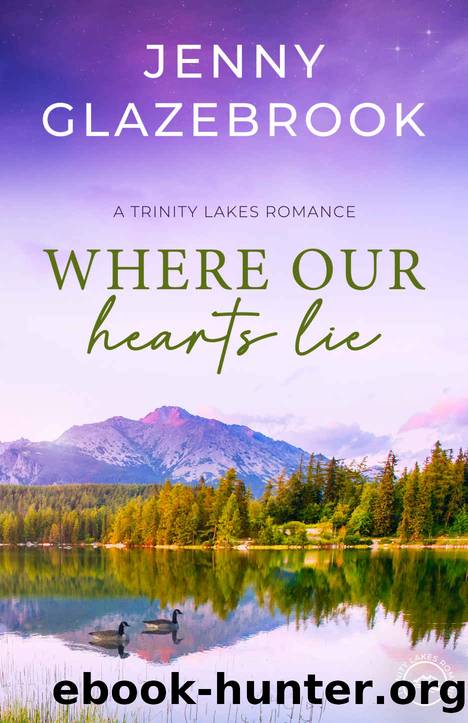 Where Our Hearts Lie: Trinity Lakes Romance Book Six by Glazebrook Jenny