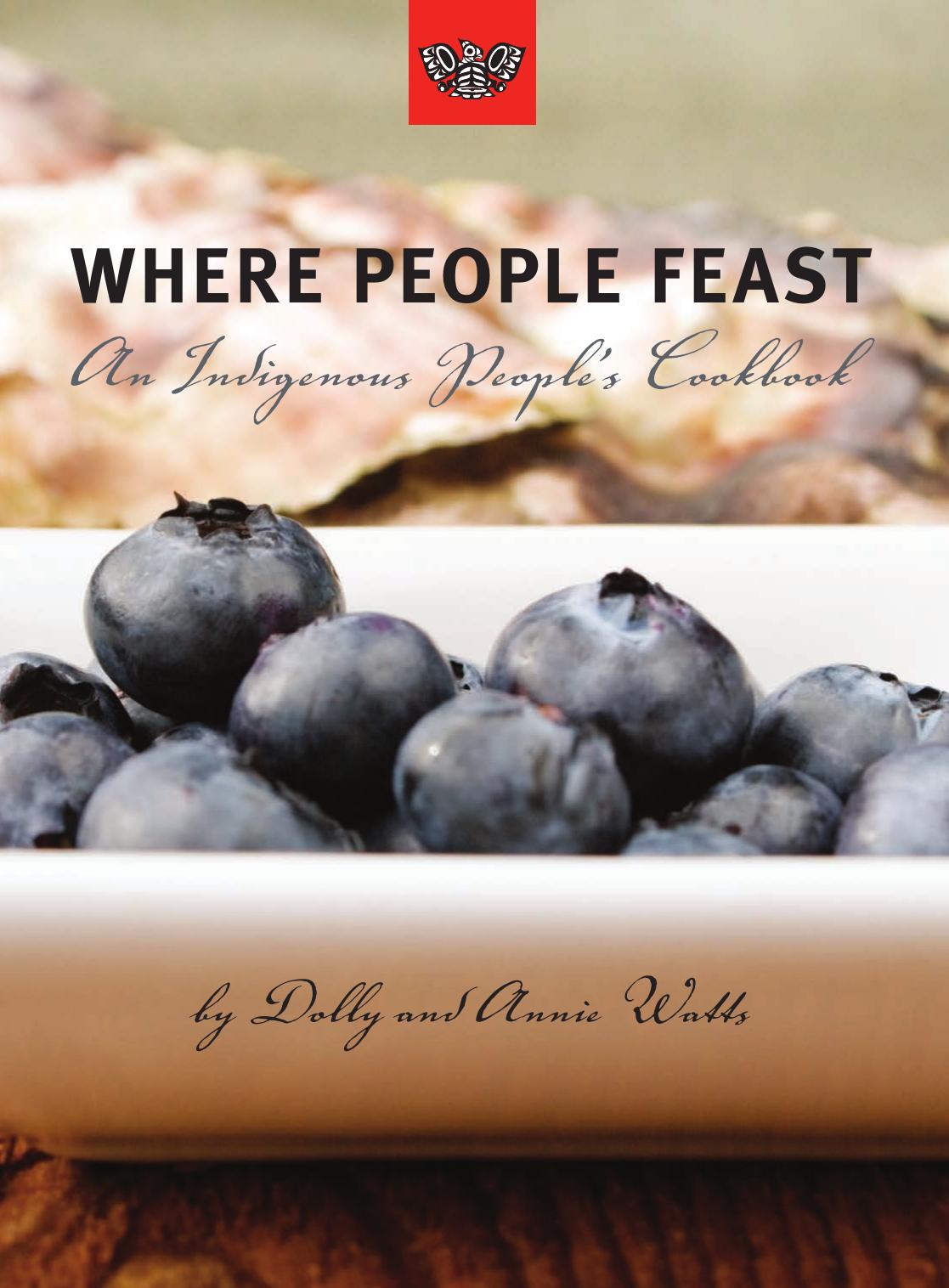 Where People Feast : An Indigenous People's Cookbook by Dolly Watts; Annie Watts