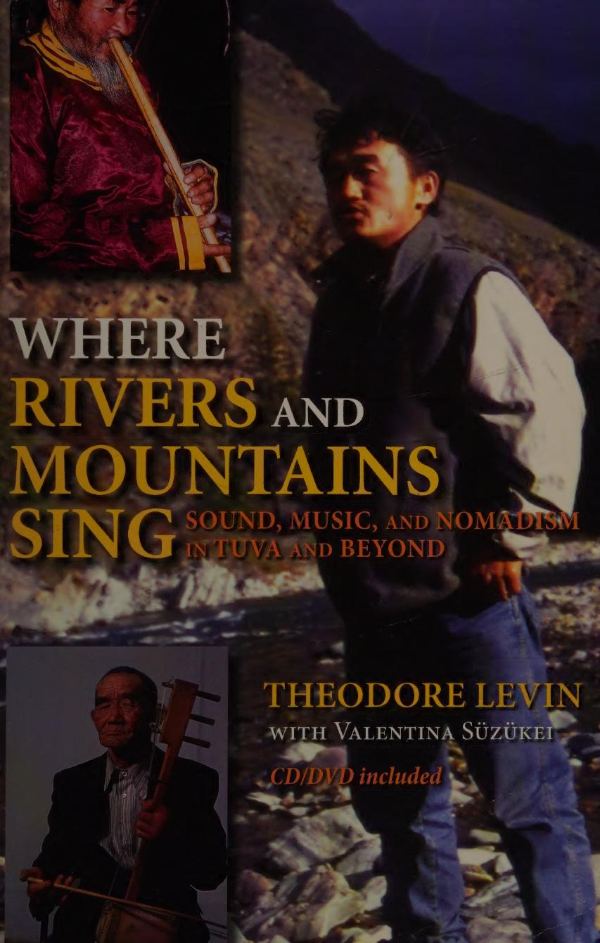 Where Rivers and Mountains Sing: Sound, Music, and Nomadism in Tuva and Beyond by Theodore Levin