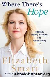 Where There's Hope: Healing, Moving Forward, and Never Giving Up by Smart Elizabeth