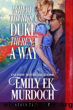 Where There's a Duke, There's a Way (Dukes in Danger Book 7) by Emily E K Murdoch