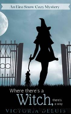 Where There's a Witch, There's a Way (An Eira Snow Cozy Mystery Book 1) by Victoria DeLuis