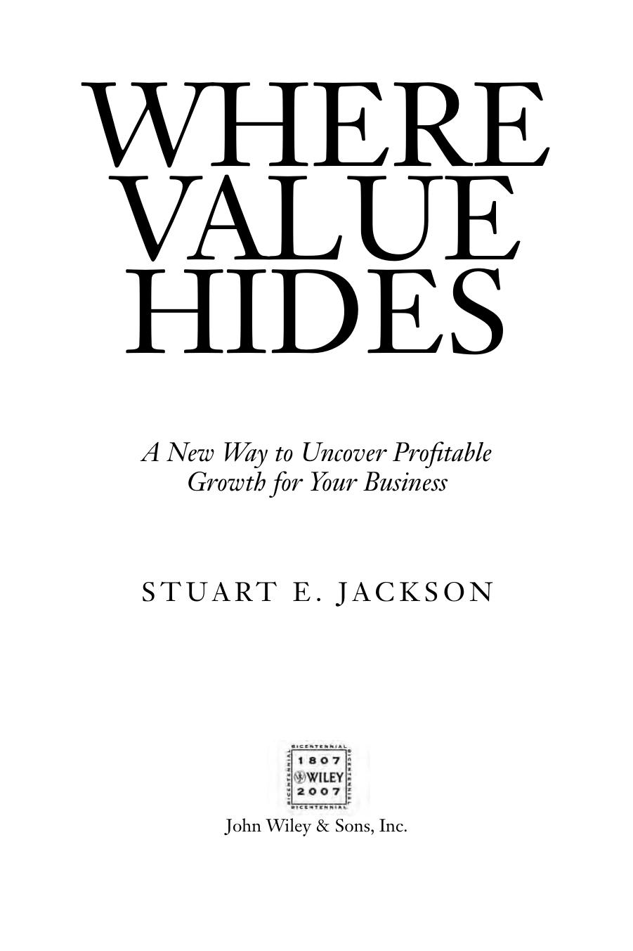 Where Value Hides: A New Way to Uncover Profitable Growth For Your Business by Stuart E. Jackson