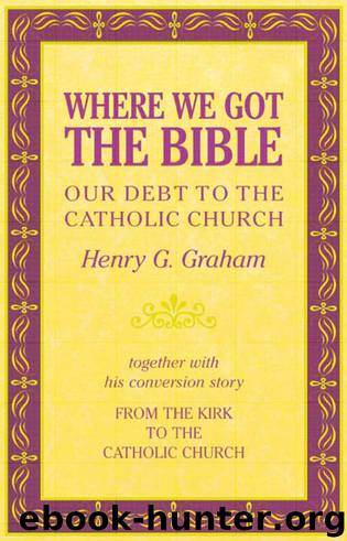 Where We Got the Bible: Our Debt to the Catholic Church by Henry G. Graham