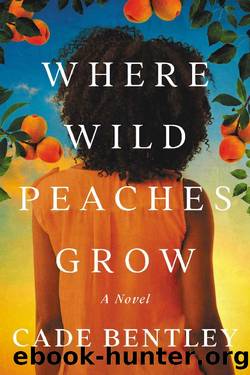 Where Wild Peaches Grow: A Novel by Cade Bentley
