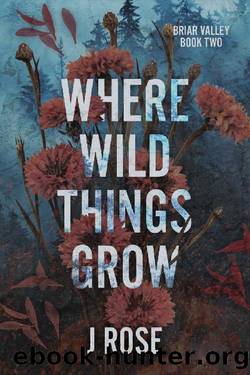 Where Wild Things Grow: A Small Town Reverse Harem Romance by J Rose