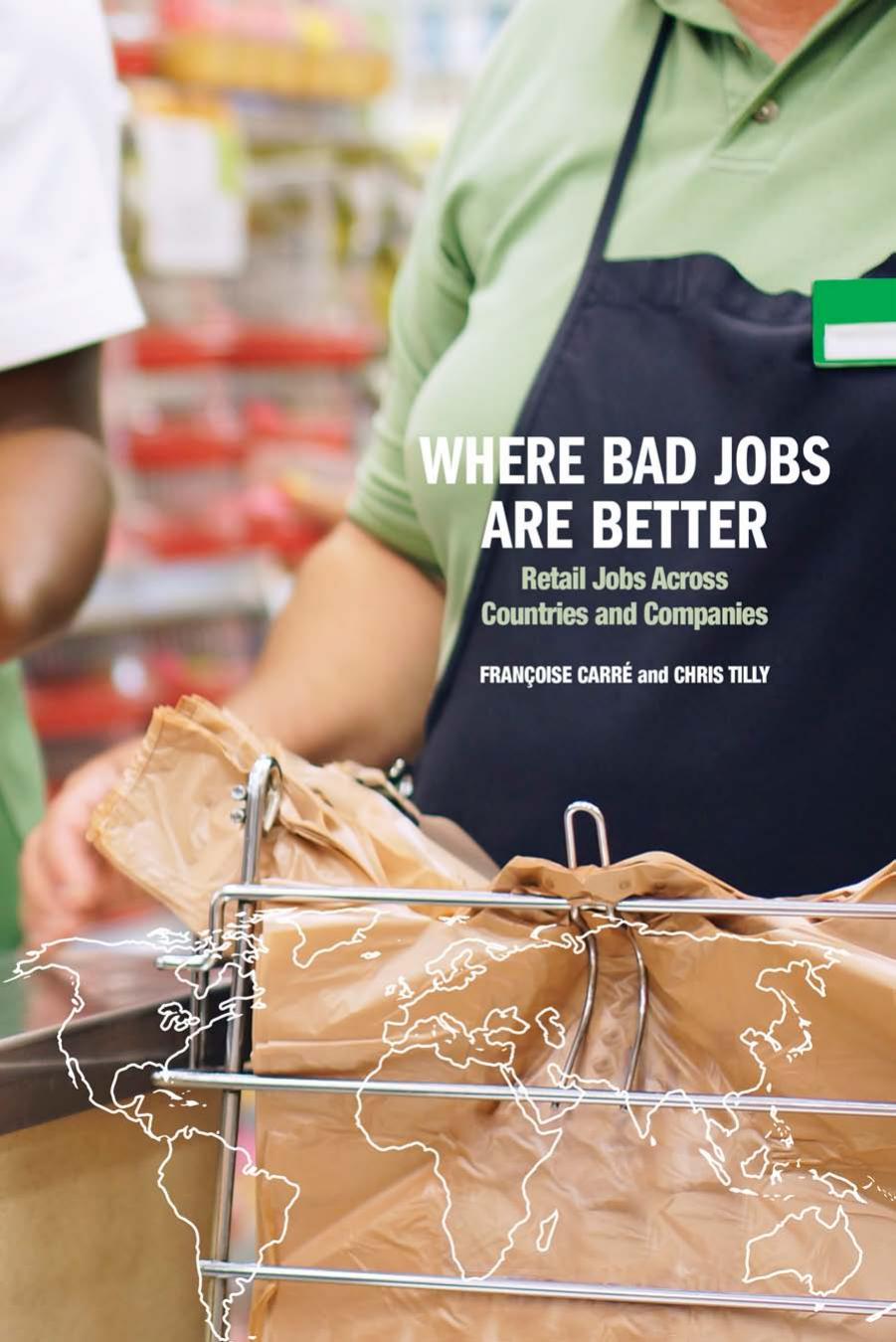 Where bad jobs are better retail jobs across countries and companies by Françoise J. Carré; Chris Tilly